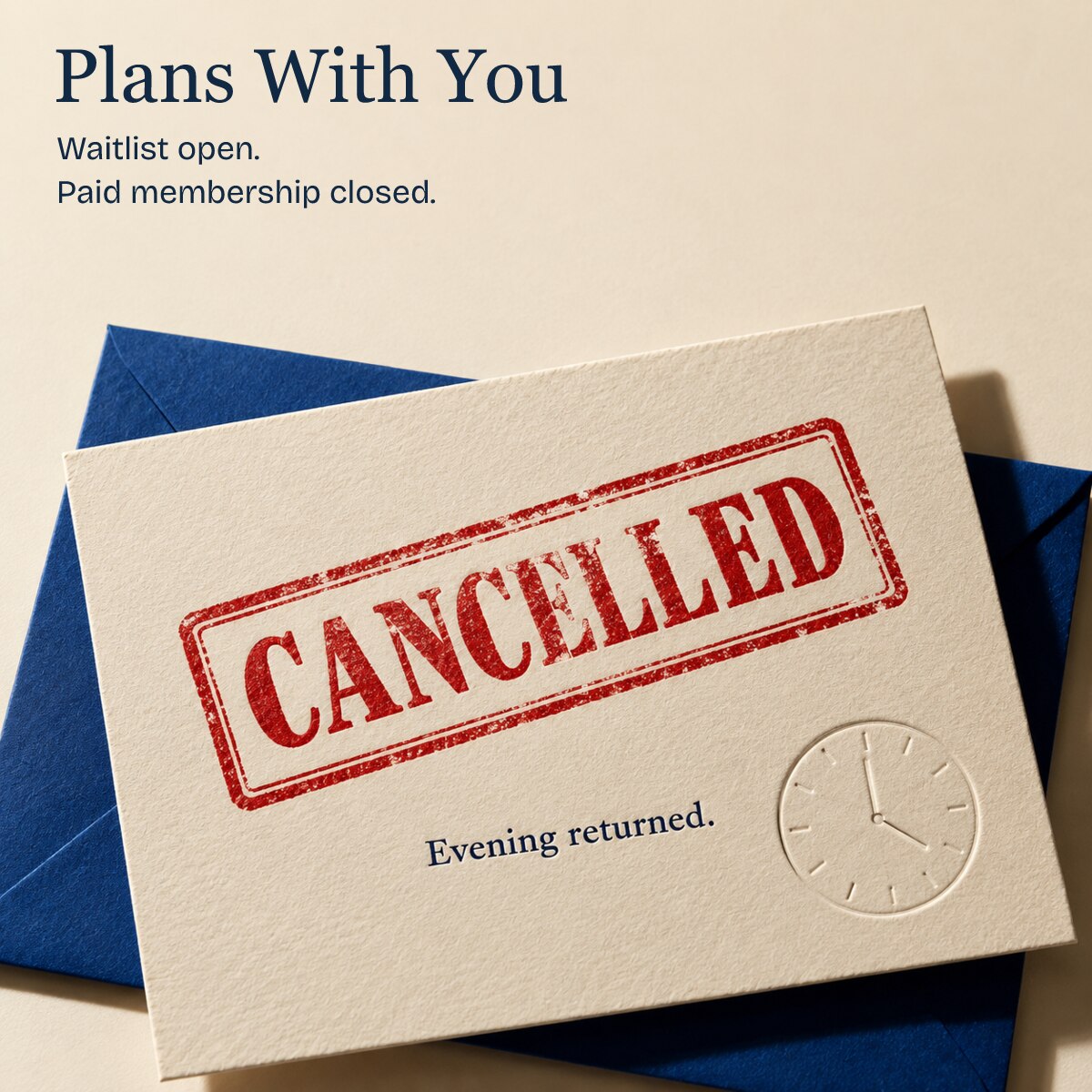 A new conceptual still-life: a cream invitation on a cobalt envelope, stamped CANCELLED, with Evening returned embossed beside a clock. Waitlist open; paid membership closed.